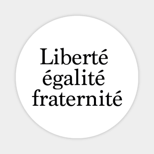 Liberty, Equality, Fraternity in french. Magnet